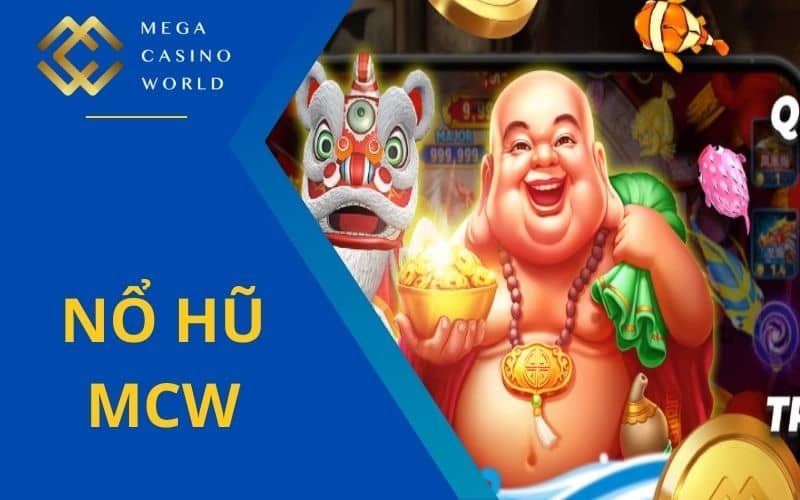 Nổ hũ MCW đem đến nhiều giải thưởng giá trị Jackpot